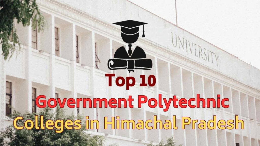 Top 10 Government Polytechnic Colleges in Himachal Pradesh 2026: Rankings, Courses & Placement